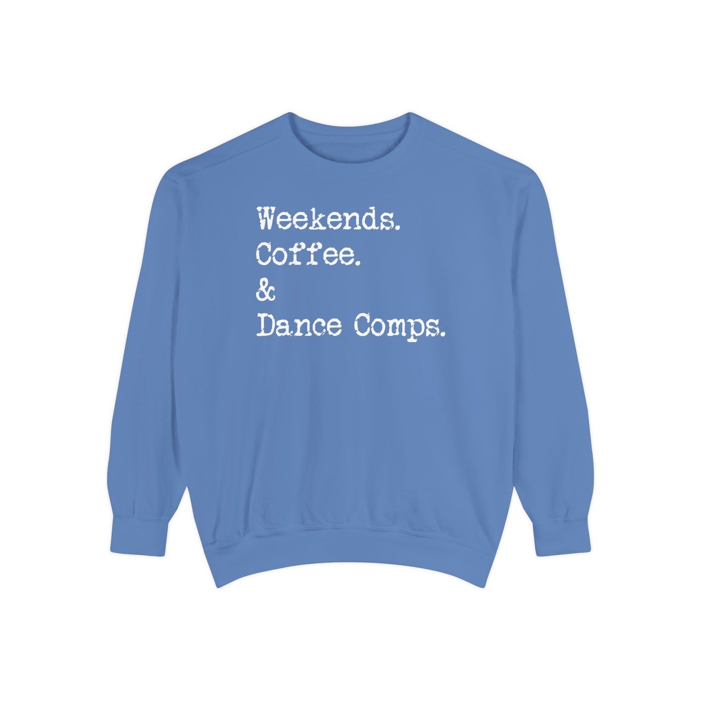 Weekends, Coffee, and Dance Comps Comfort Color Sweatshirts - Cozy Rhythms - Comfort Sweatshirt for Enchanting Weekends and Coffee Bliss