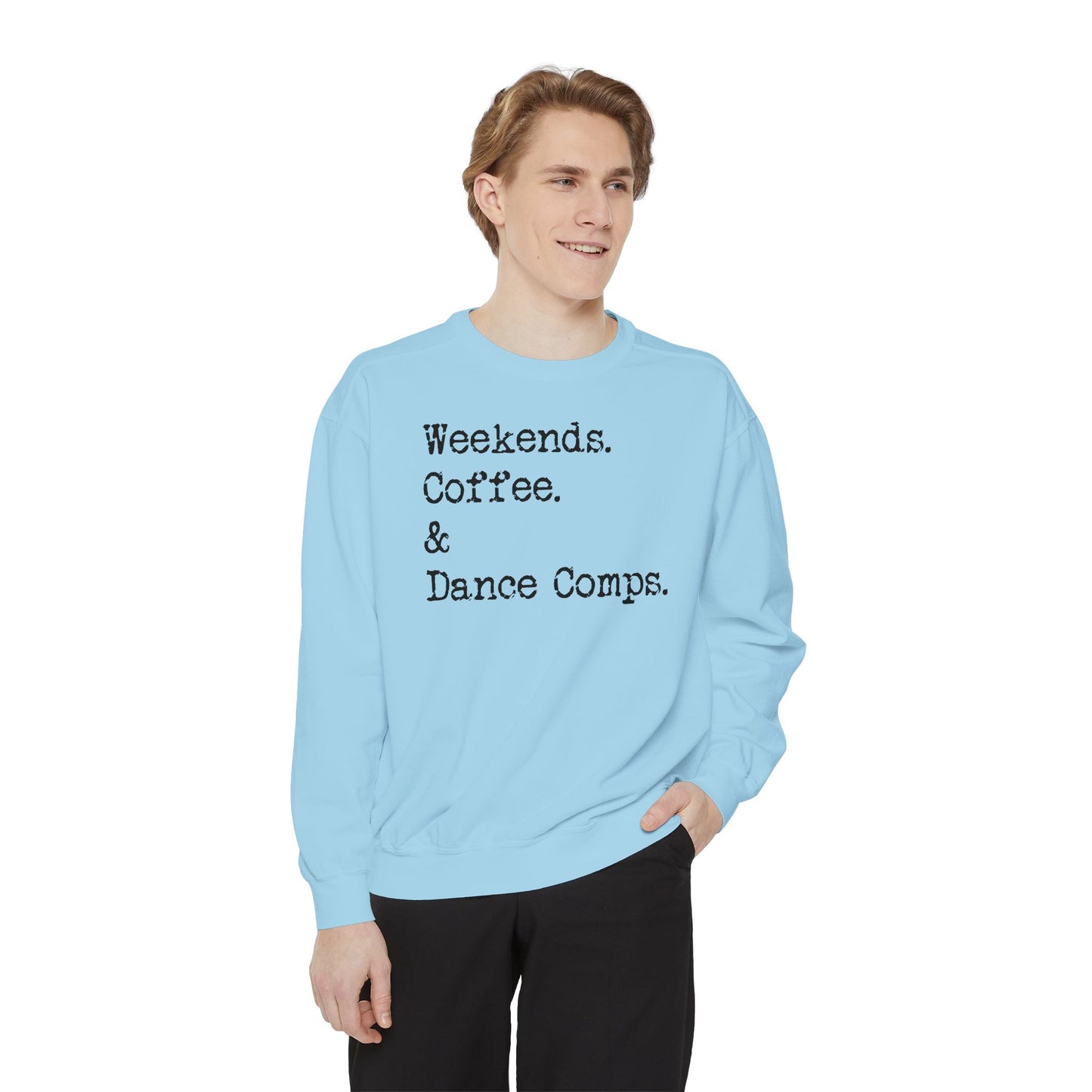 Weekends, Coffee, and Dance Comps Comfort Color Sweatshirts - Cozy Rhythms - Comfort Sweatshirt for Enchanting Weekends and Coffee Bliss