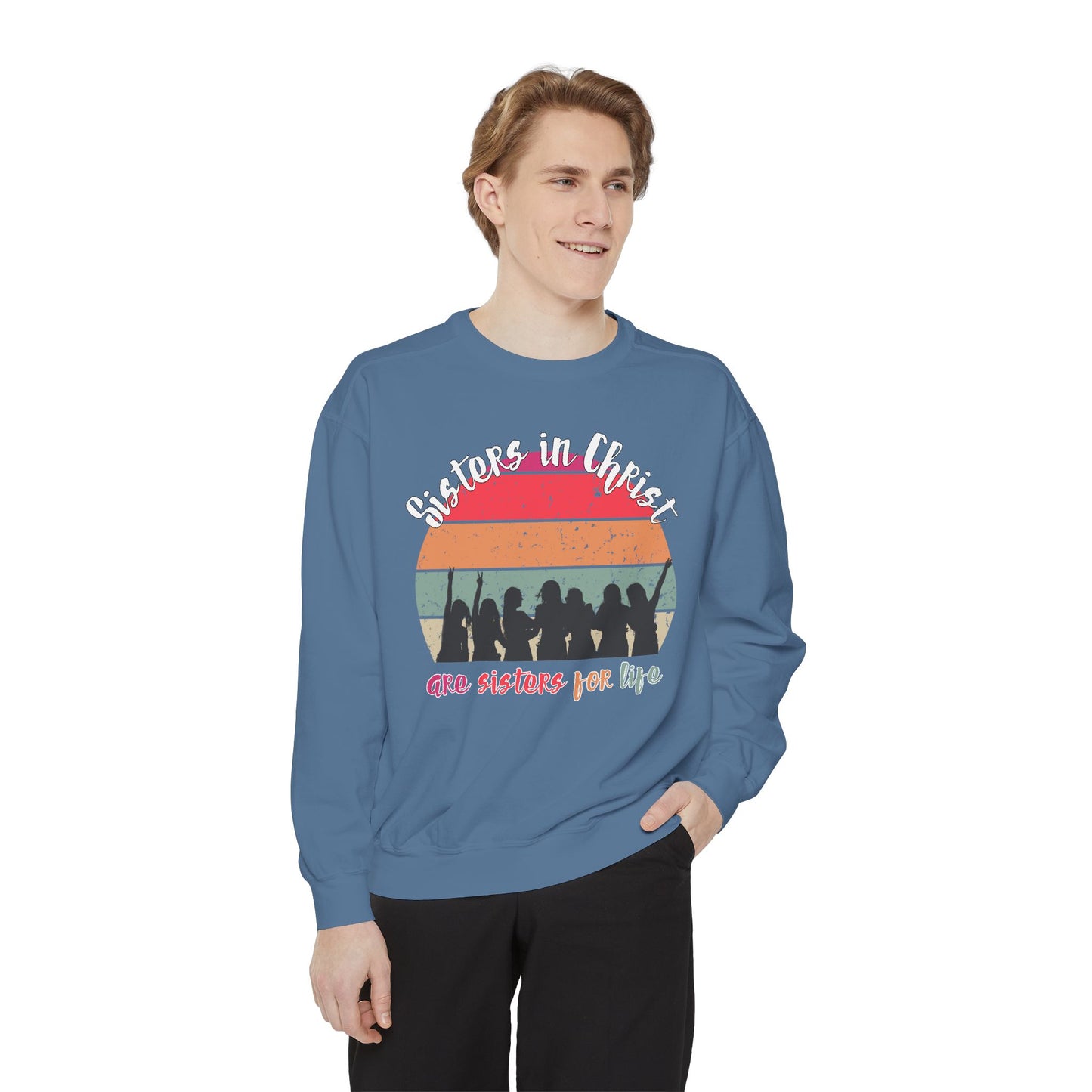 Sisters in Christ Comfort Color Crewneck Sweatshirt - Christian Women's Sweatshirt- Sisters in Christ are Sisters for Life