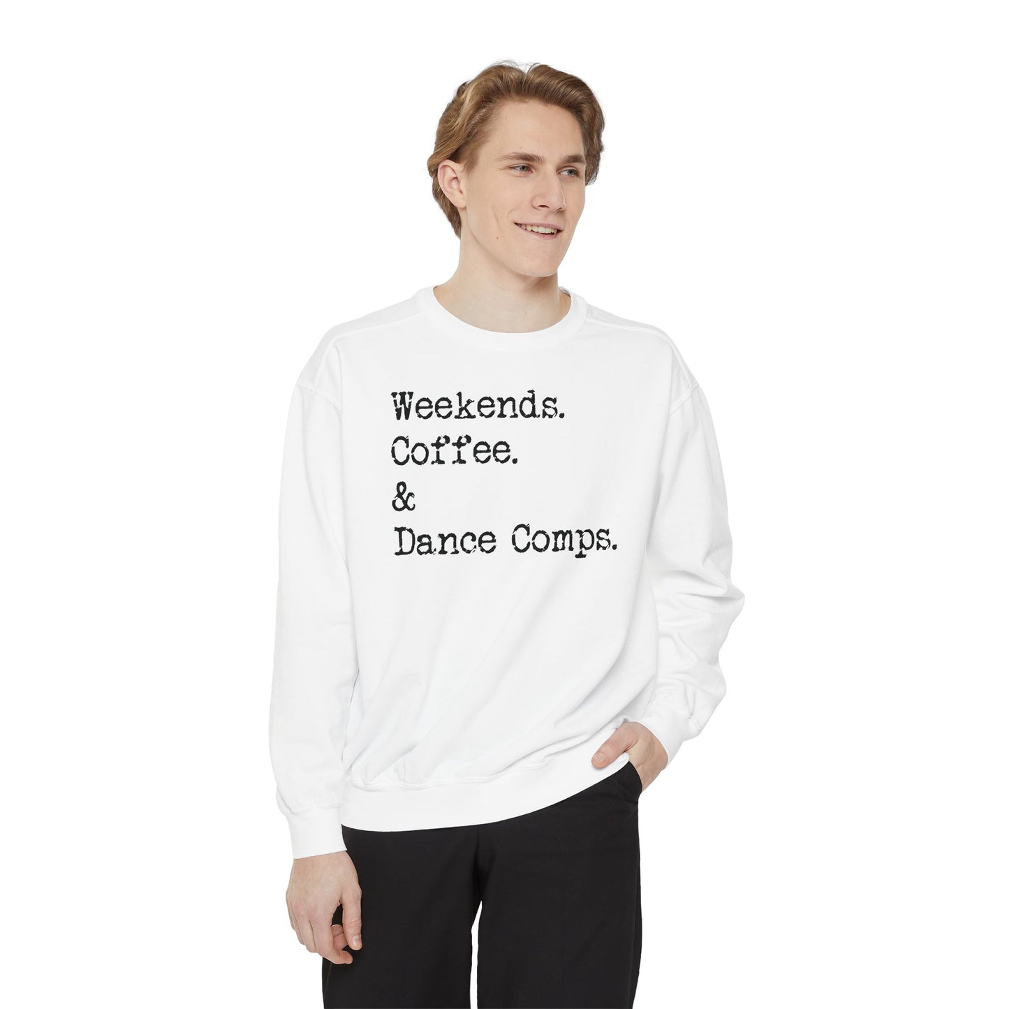 Weekends, Coffee, and Dance Comps Comfort Color Sweatshirts - Cozy Rhythms - Comfort Sweatshirt for Enchanting Weekends and Coffee Bliss
