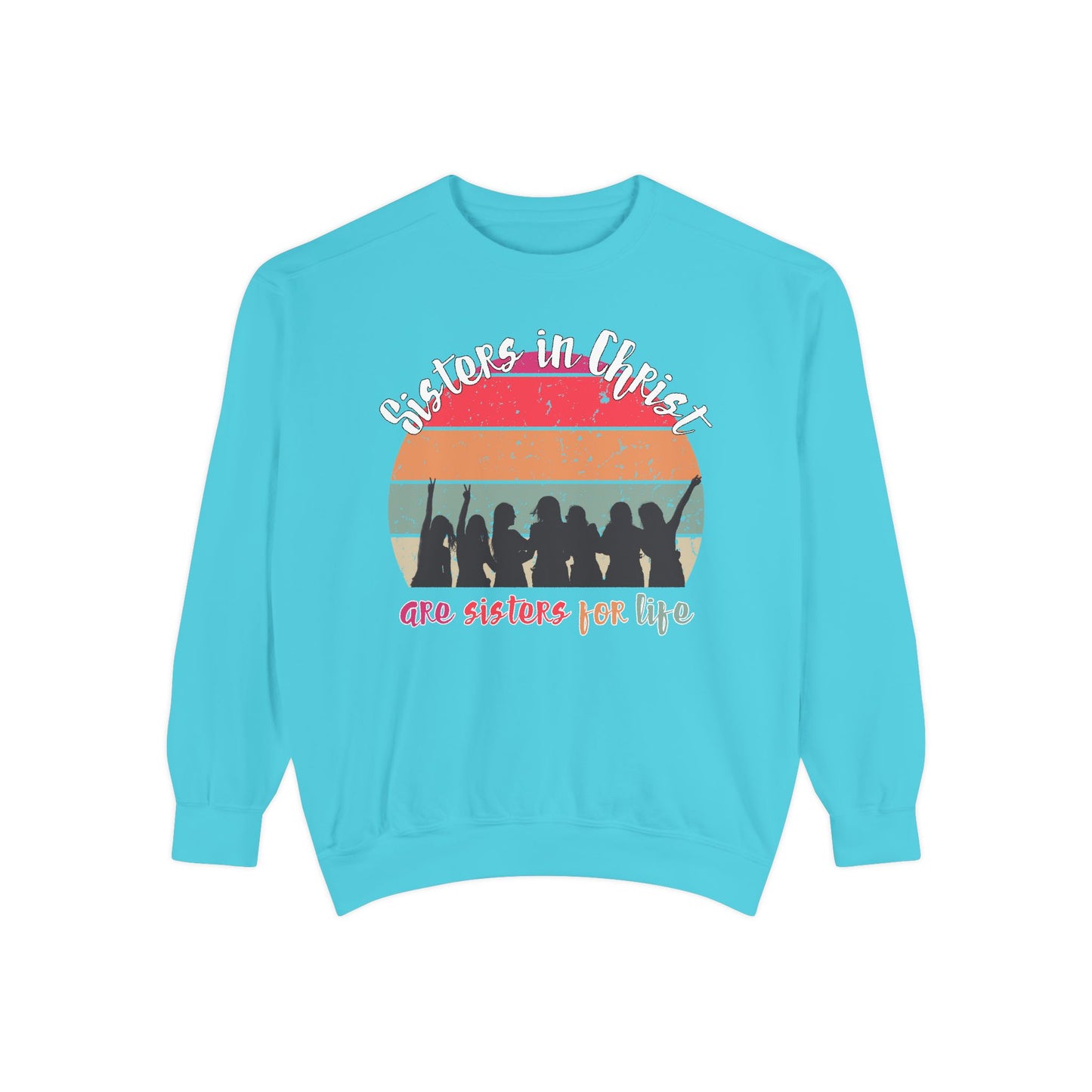 Sisters in Christ Comfort Color Crewneck Sweatshirt - Christian Women's Sweatshirt- Sisters in Christ are Sisters for Life