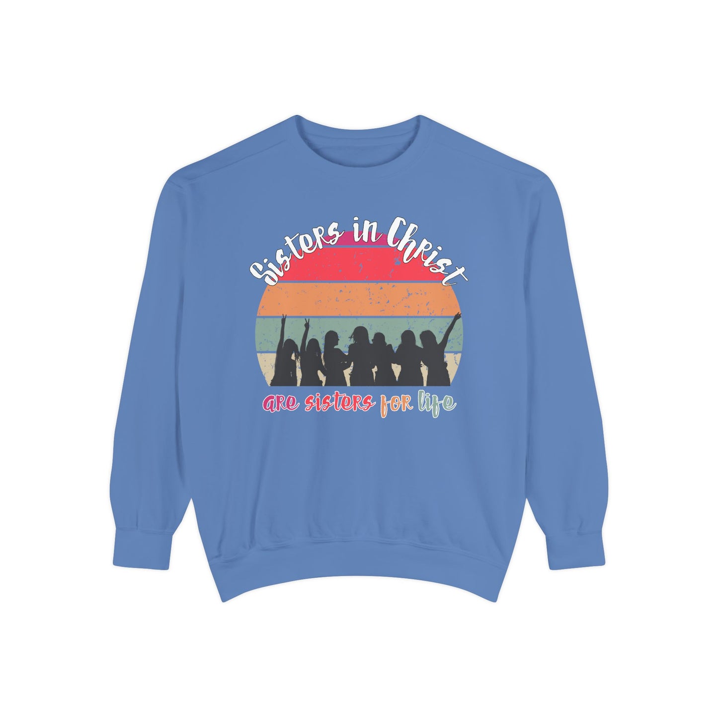 Sisters in Christ Comfort Color Crewneck Sweatshirt - Christian Women's Sweatshirt- Sisters in Christ are Sisters for Life