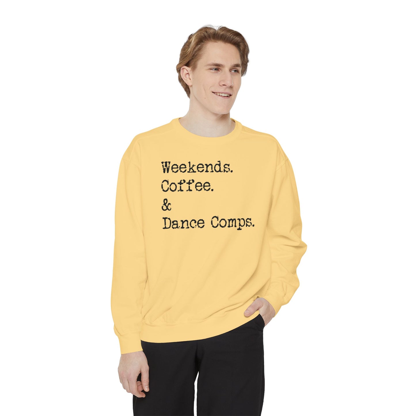 Weekends, Coffee, and Dance Comps Comfort Color Sweatshirts - Cozy Rhythms - Comfort Sweatshirt for Enchanting Weekends and Coffee Bliss