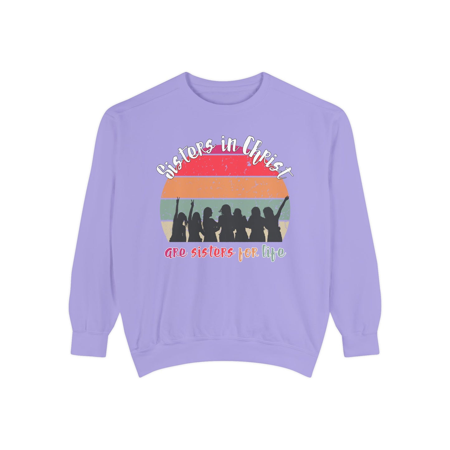 Sisters in Christ Comfort Color Crewneck Sweatshirt - Christian Women's Sweatshirt- Sisters in Christ are Sisters for Life