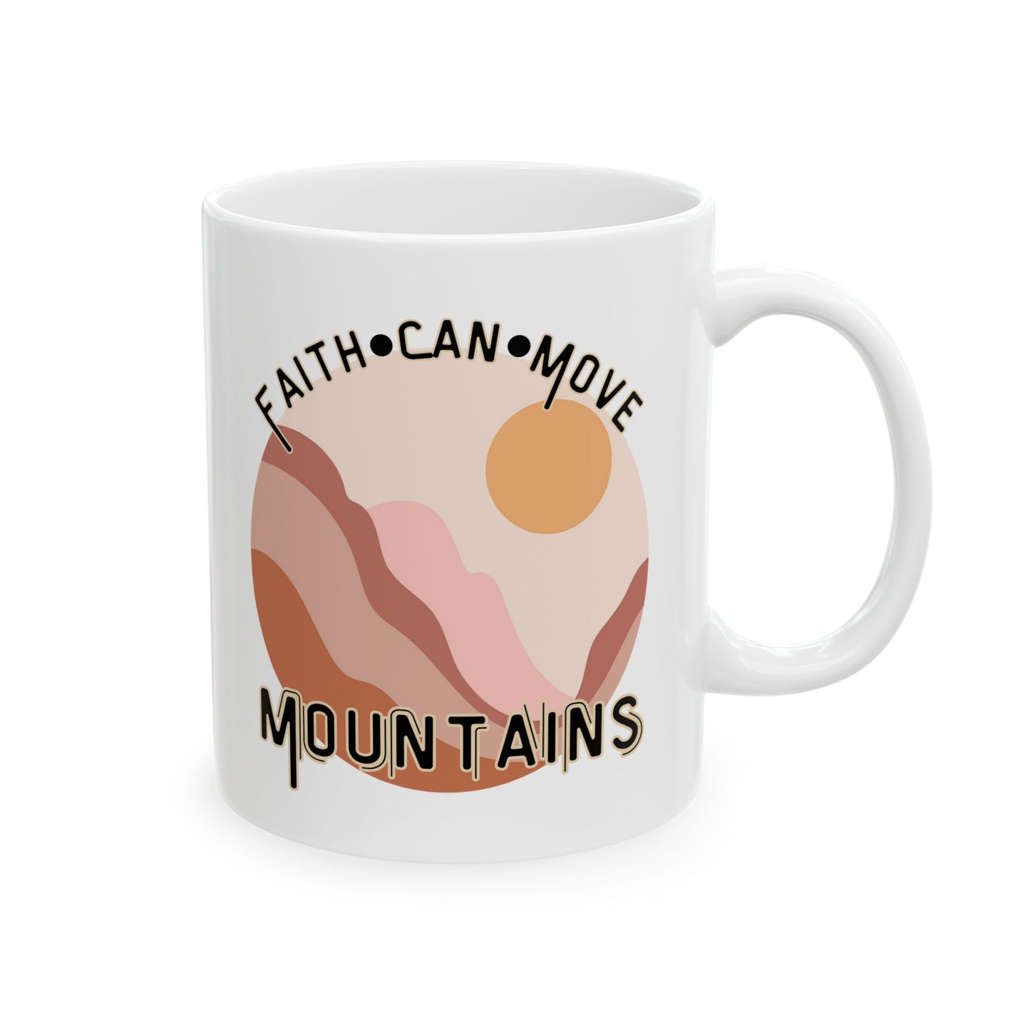 Faith Can Move Mountains Ceramic Mug - Christian Theme Ceramic Coffee Cup - Gift for her - Gift for him - Inspirational Coffee Cup