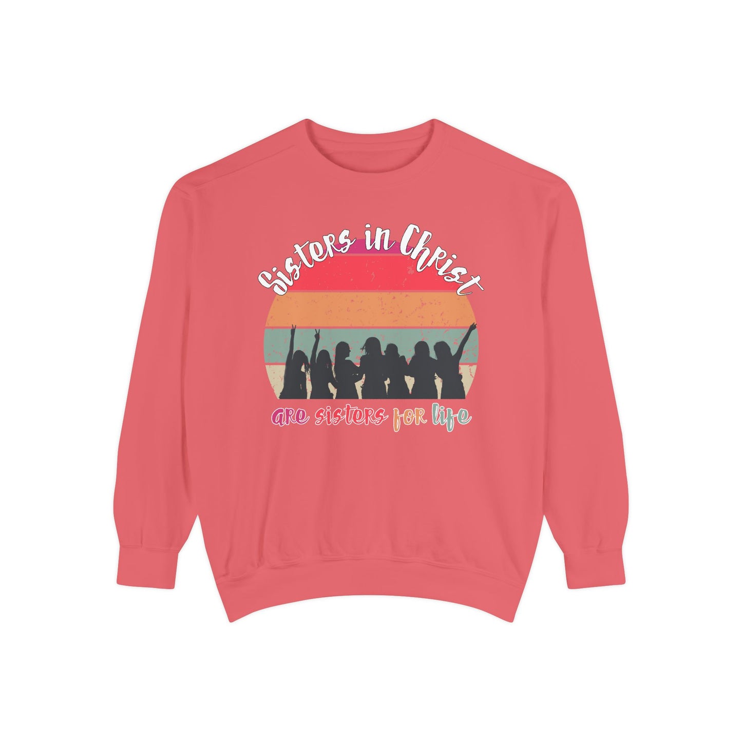 Sisters in Christ Comfort Color Crewneck Sweatshirt - Christian Women's Sweatshirt- Sisters in Christ are Sisters for Life