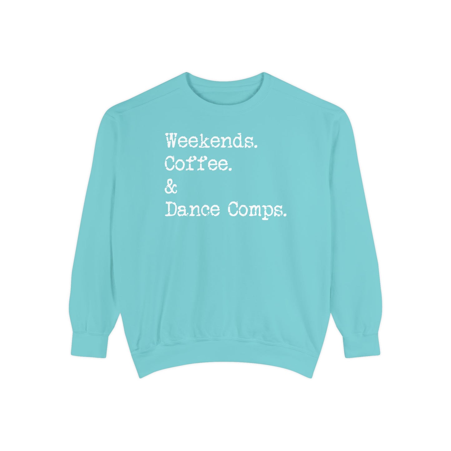 Weekends, Coffee, and Dance Comps Comfort Color Sweatshirts - Cozy Rhythms - Comfort Sweatshirt for Enchanting Weekends and Coffee Bliss