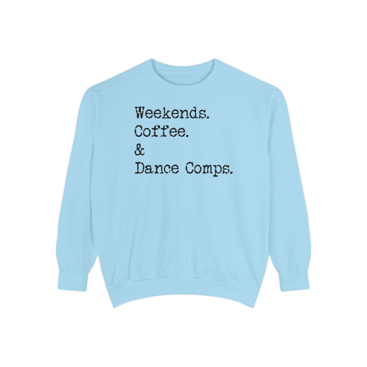 Weekends, Coffee, and Dance Comps Comfort Color Sweatshirts - Cozy Rhythms - Comfort Sweatshirt for Enchanting Weekends and Coffee Bliss