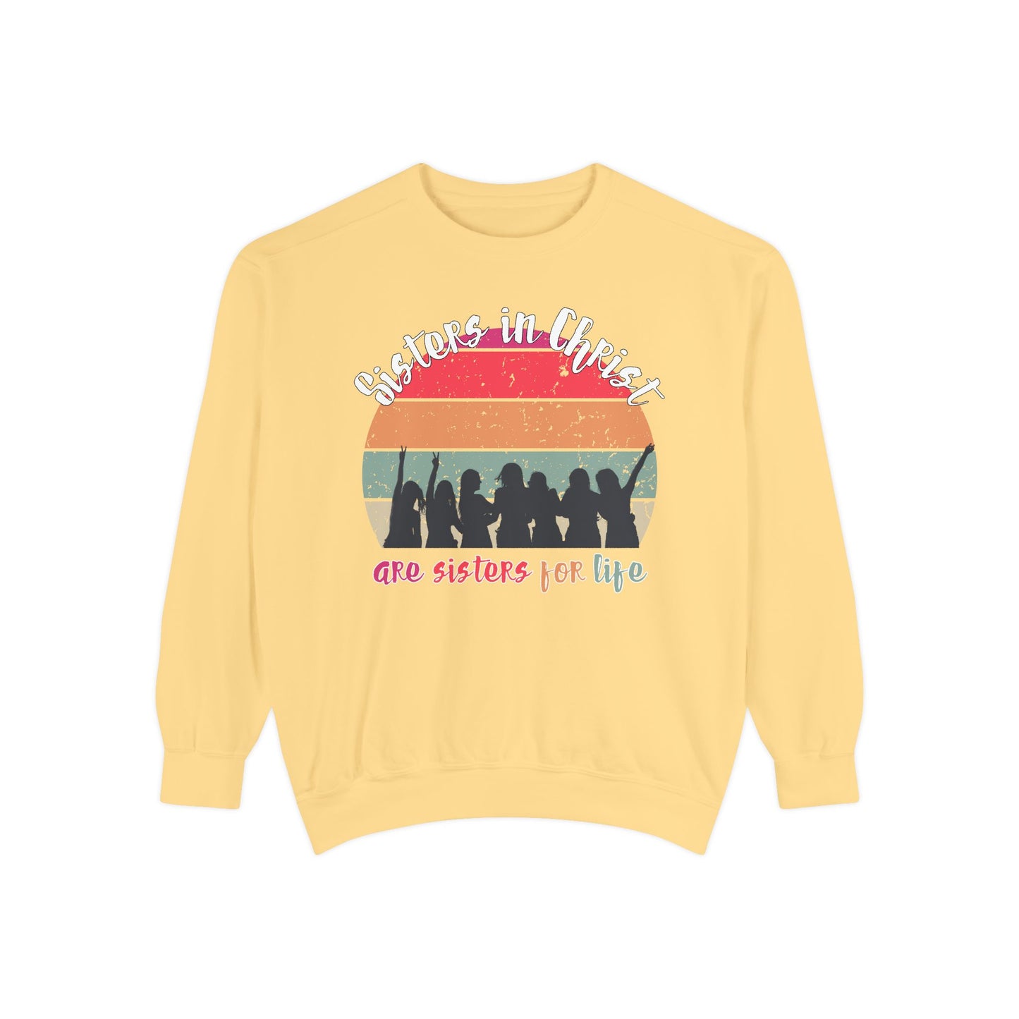 Sisters in Christ Comfort Color Crewneck Sweatshirt - Christian Women's Sweatshirt- Sisters in Christ are Sisters for Life