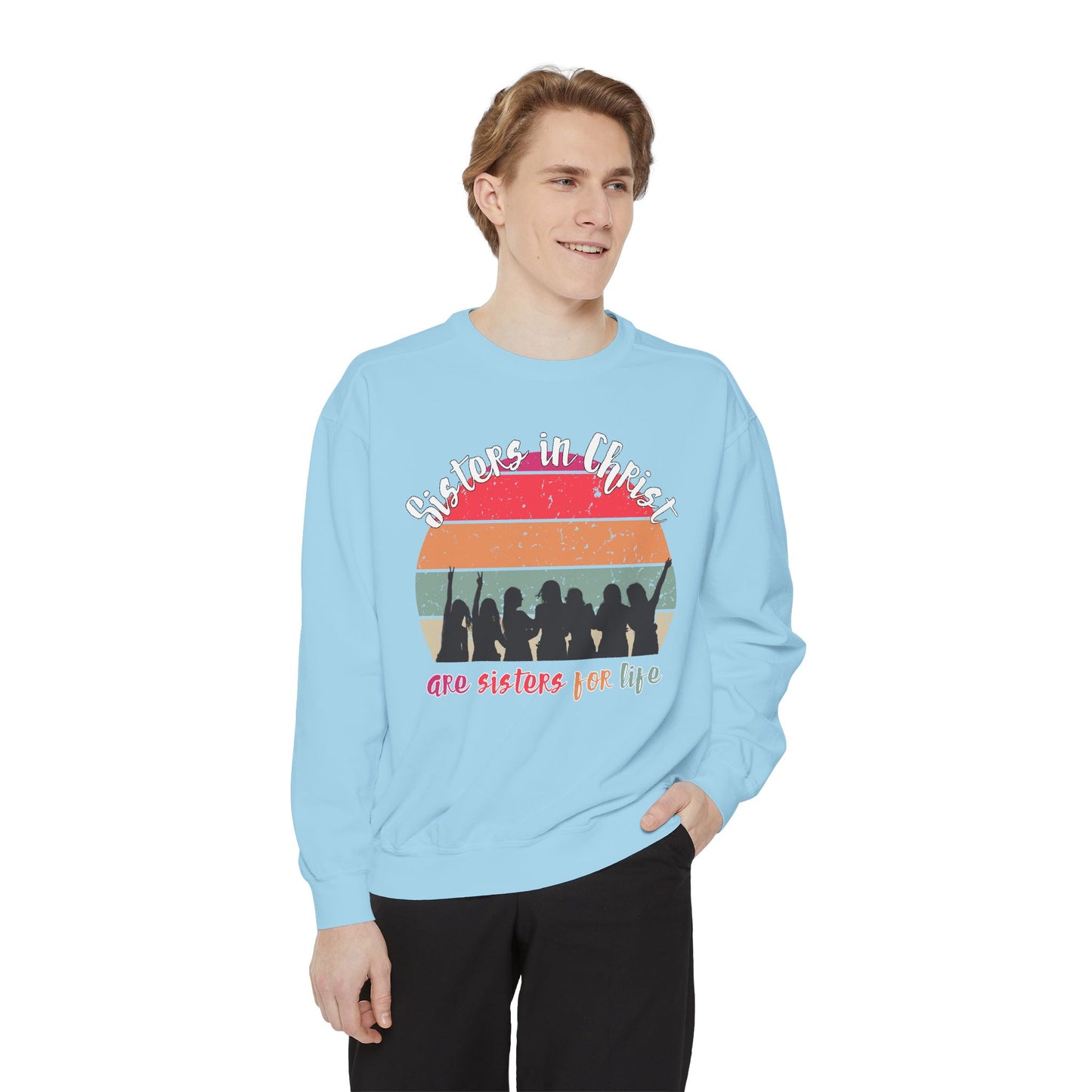 Sisters in Christ Comfort Color Crewneck Sweatshirt - Christian Women's Sweatshirt- Sisters in Christ are Sisters for Life