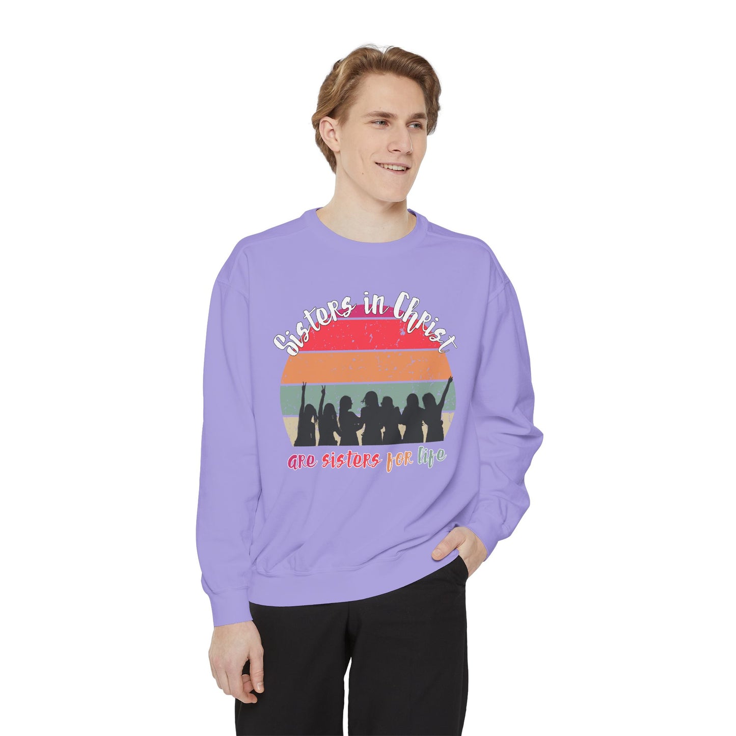 Sisters in Christ Comfort Color Crewneck Sweatshirt - Christian Women's Sweatshirt- Sisters in Christ are Sisters for Life