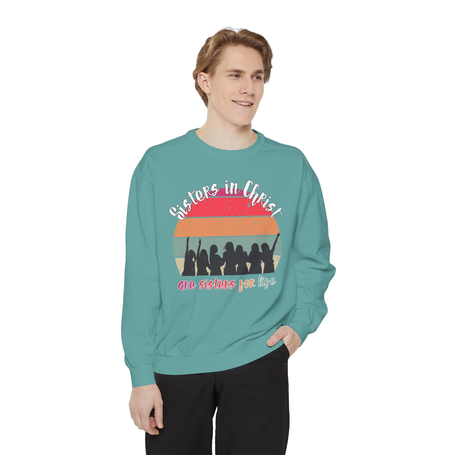 Sisters in Christ Comfort Color Crewneck Sweatshirt - Christian Women's Sweatshirt- Sisters in Christ are Sisters for Life