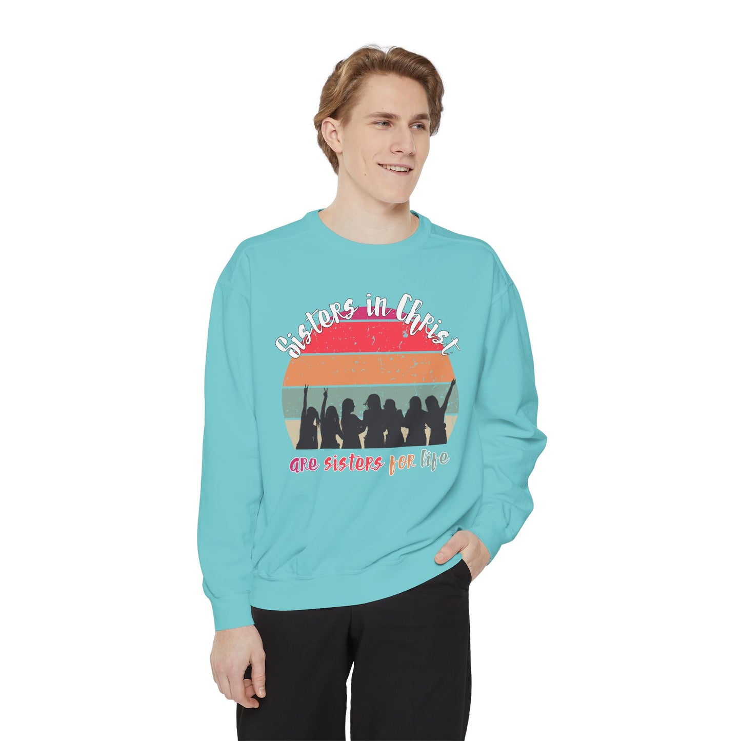 Sisters in Christ Comfort Color Crewneck Sweatshirt - Christian Women's Sweatshirt- Sisters in Christ are Sisters for Life