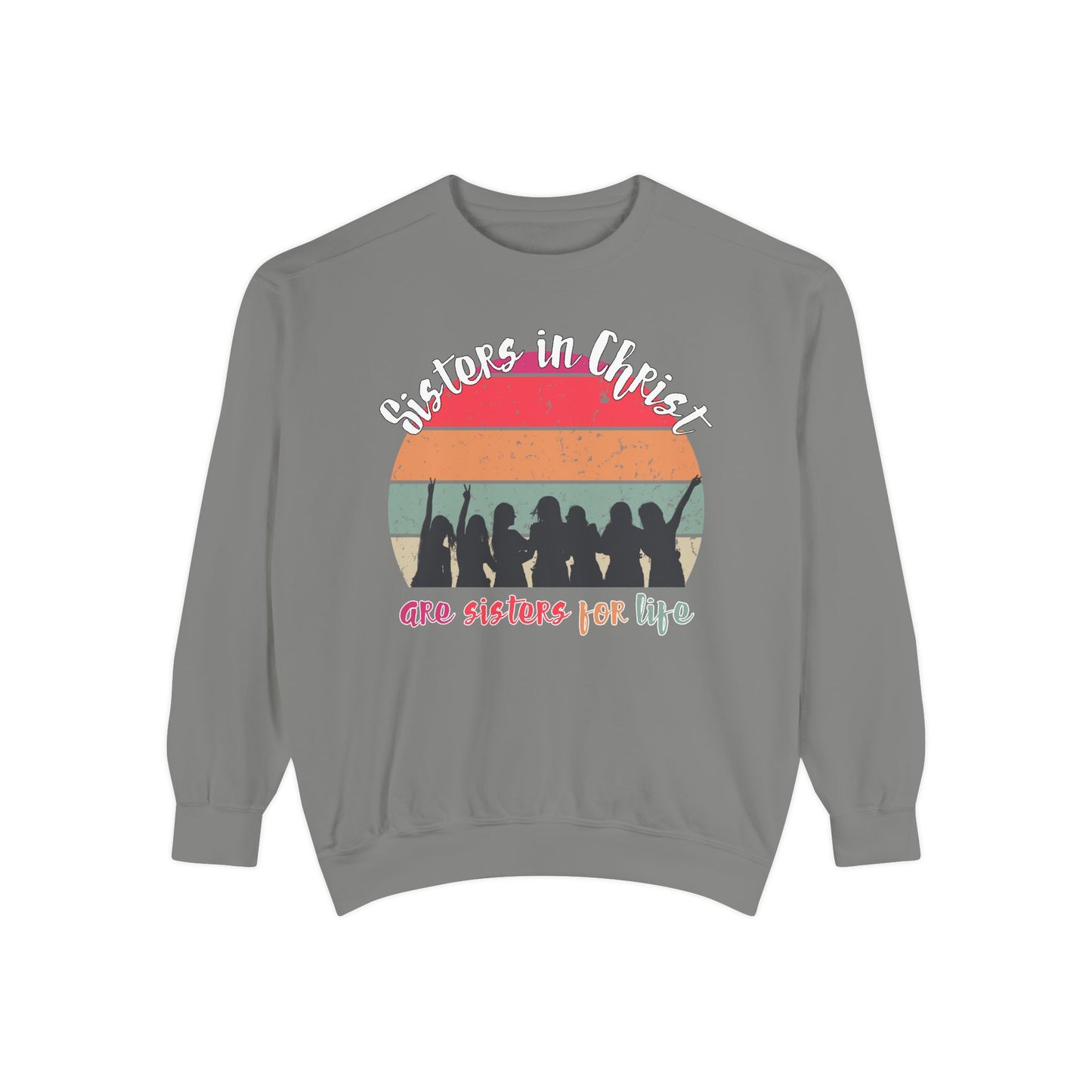 Sisters in Christ Comfort Color Crewneck Sweatshirt - Christian Women's Sweatshirt- Sisters in Christ are Sisters for Life