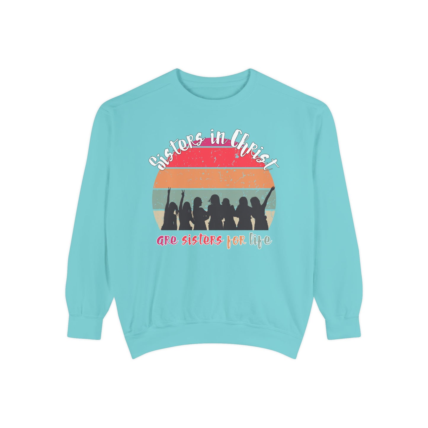 Sisters in Christ Comfort Color Crewneck Sweatshirt - Christian Women's Sweatshirt- Sisters in Christ are Sisters for Life