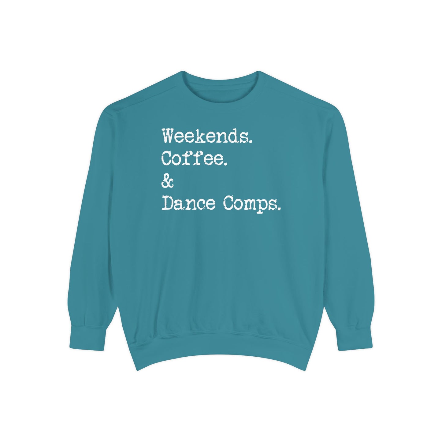 Weekends, Coffee, and Dance Comps Comfort Color Sweatshirts - Cozy Rhythms - Comfort Sweatshirt for Enchanting Weekends and Coffee Bliss