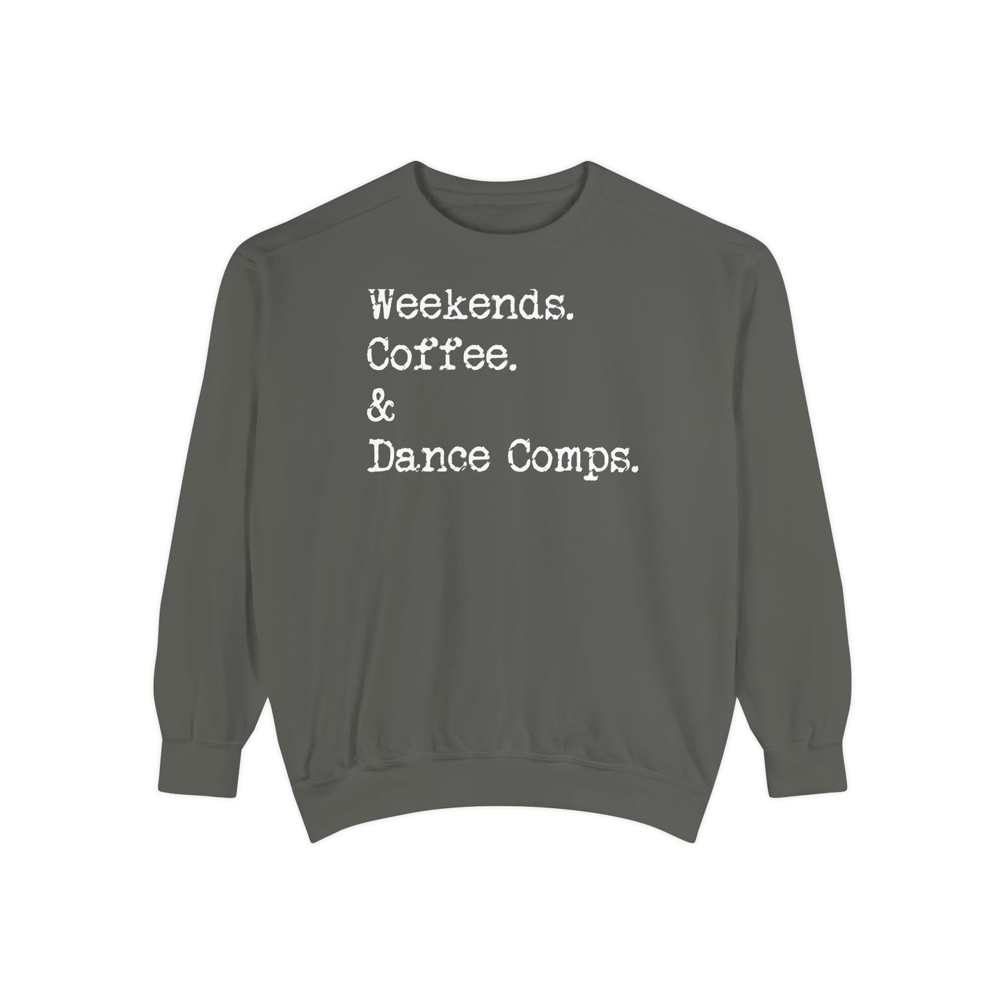 Weekends, Coffee, and Dance Comps Comfort Color Sweatshirts - Cozy Rhythms - Comfort Sweatshirt for Enchanting Weekends and Coffee Bliss
