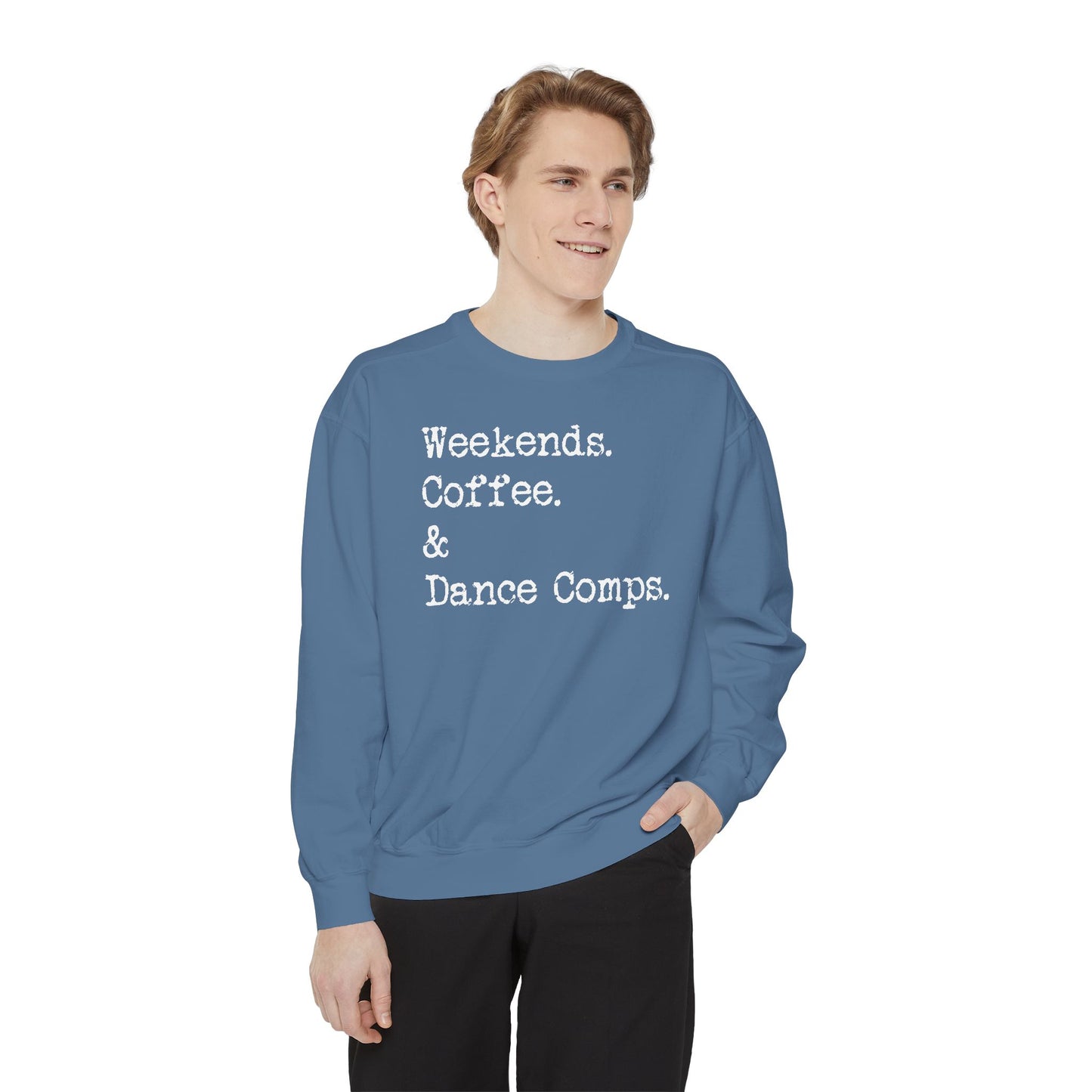 Weekends, Coffee, and Dance Comps Comfort Color Sweatshirts - Cozy Rhythms - Comfort Sweatshirt for Enchanting Weekends and Coffee Bliss