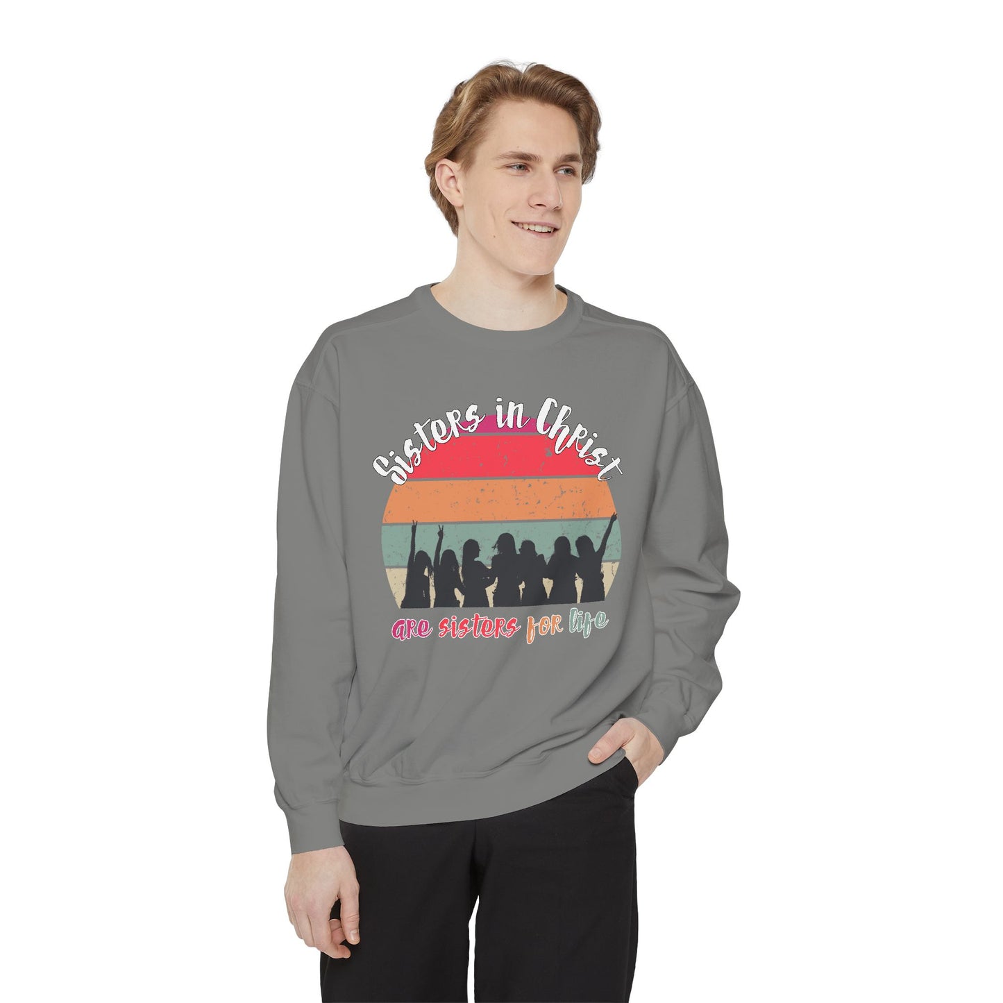 Sisters in Christ Comfort Color Crewneck Sweatshirt - Christian Women's Sweatshirt- Sisters in Christ are Sisters for Life