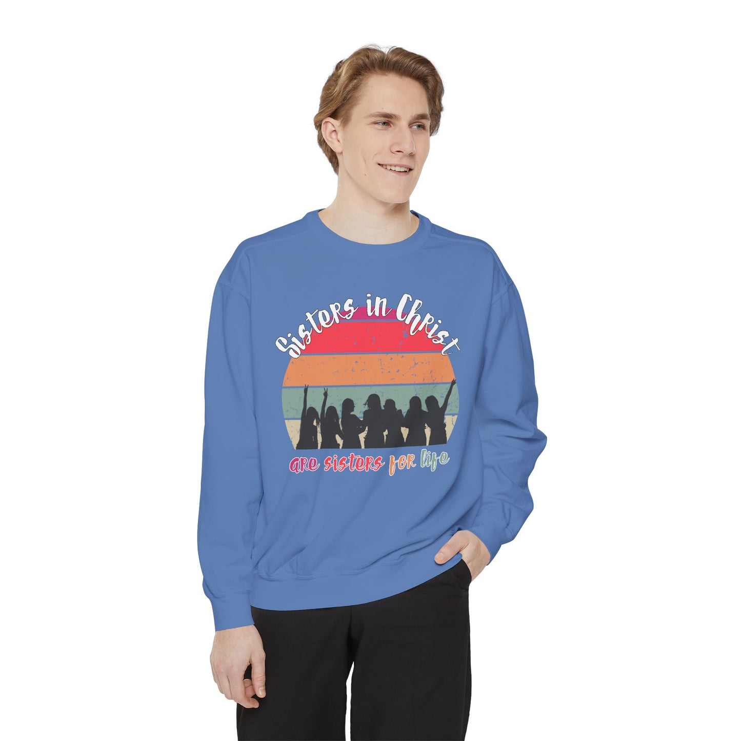 Sisters in Christ Comfort Color Crewneck Sweatshirt - Christian Women's Sweatshirt- Sisters in Christ are Sisters for Life