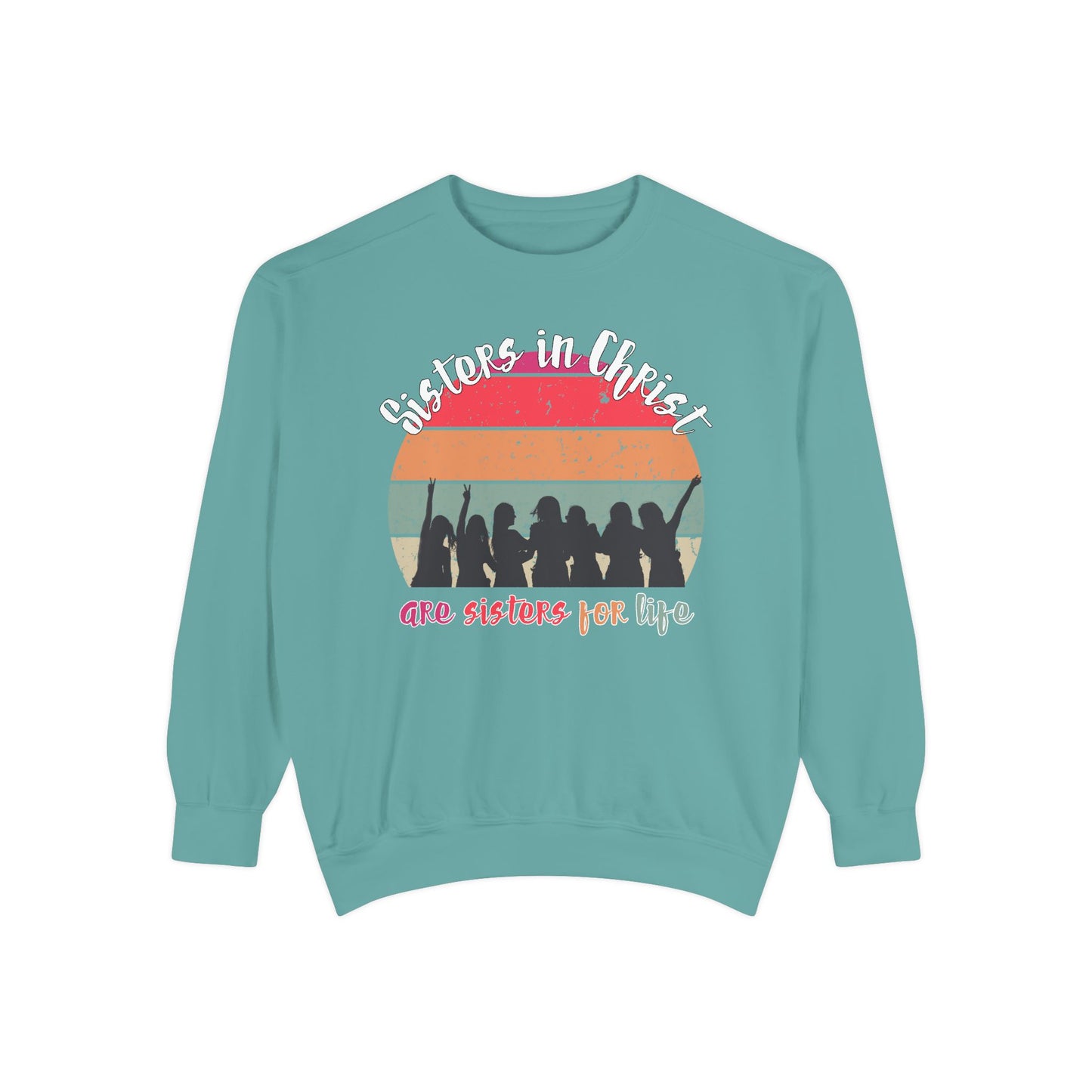 Sisters in Christ Comfort Color Crewneck Sweatshirt - Christian Women's Sweatshirt- Sisters in Christ are Sisters for Life