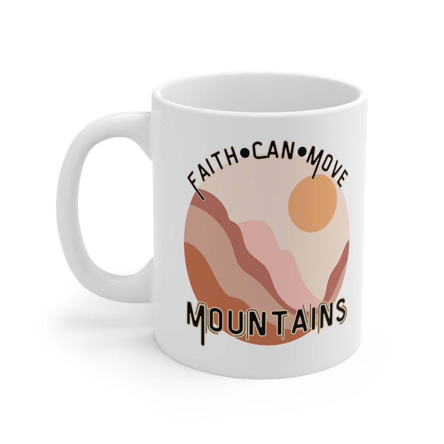 Faith Can Move Mountains Ceramic Mug - Christian Theme Ceramic Coffee Cup - Gift for her - Gift for him - Inspirational Coffee Cup