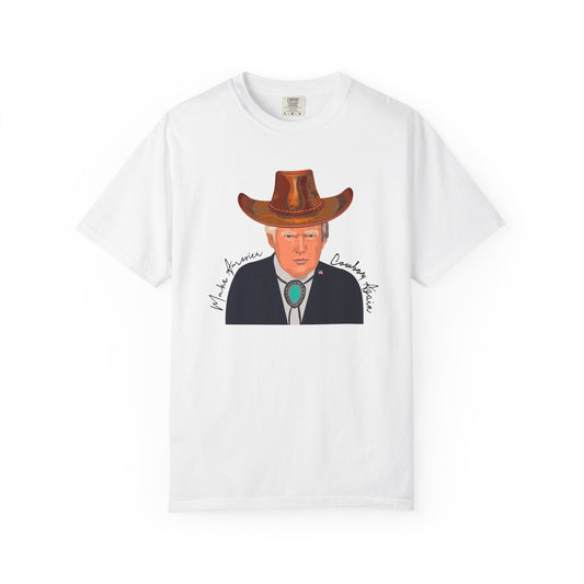 Make America Cowboy Again - Trump Graphic Comfort Color T-Shirt - Western Style Tee