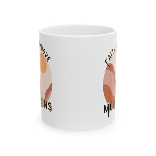 Faith Can Move Mountains Ceramic Mug - Christian Theme Ceramic Coffee Cup - Gift for her - Gift for him - Inspirational Coffee Cup