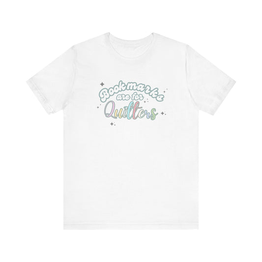 Bookworm Tee - Whimsical Tee for Book Lovers, Educators, and Librarians- Bookmarks are for Quitters
