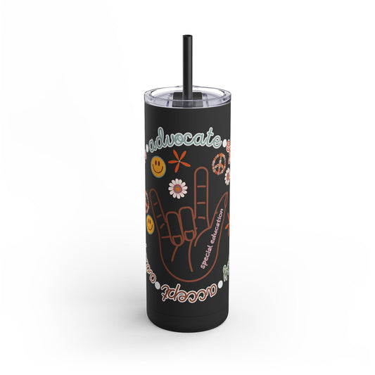 Autism Acceptance Advocate Skinny Matte Tumbler, 20oz- Special Education Teacher Tumbler with Straw
