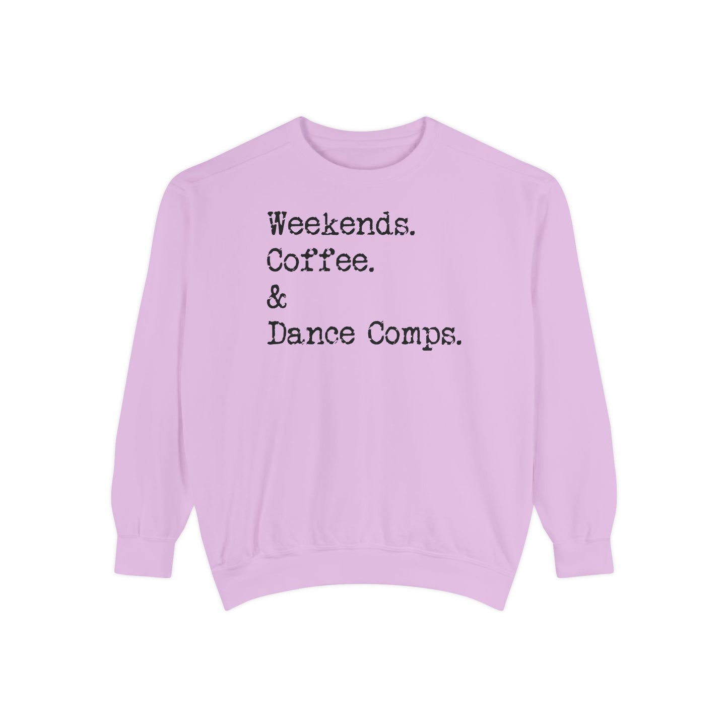 Weekends, Coffee, and Dance Comps Comfort Color Sweatshirts - Cozy Rhythms - Comfort Sweatshirt for Enchanting Weekends and Coffee Bliss