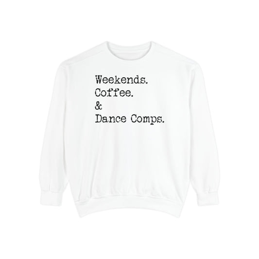 Weekends, Coffee, and Dance Comps Comfort Color Sweatshirts - Cozy Rhythms - Comfort Sweatshirt for Enchanting Weekends and Coffee Bliss